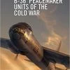 OSPREY PUBLISHING B-36 ‘Peacemaker’ Units Of The Cold War Book All Books