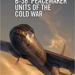 OSPREY PUBLISHING B-36 ‘Peacemaker’ Units Of The Cold War Book All Books