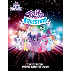 RIVER HORSE (EUROPE) LTD, TRADING AS 'RIVER HORSE' My Little Pony: Tails Of Equestria: The Official Movie Sourcebook All Books