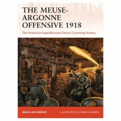OSPREY PUBLISHING The Meuse-Argonne Offensive 1918: The American Expeditionary Forces's Crowning Victory Book All Books